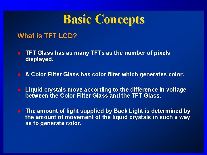 Basic Concepts What is TFT LCD? l TFT Glass has as many TFTs as