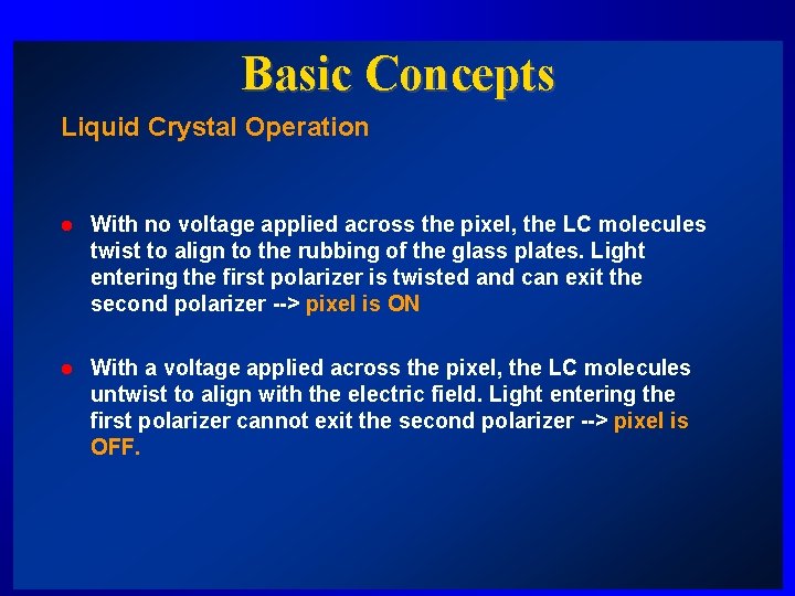 Basic Concepts Liquid Crystal Operation l With no voltage applied across the pixel, the