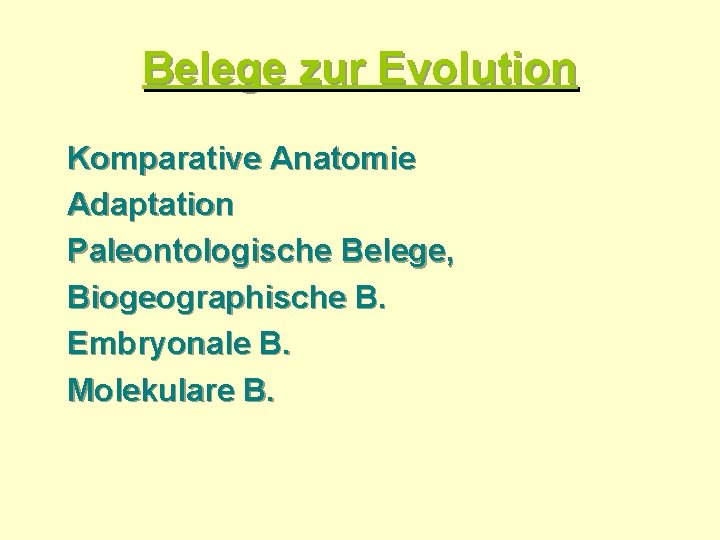 Belege zur Evolution Komparative Anatomie Adaptation Paleontologische Belege, Biogeographische B. Embryonale B. Molekulare B.