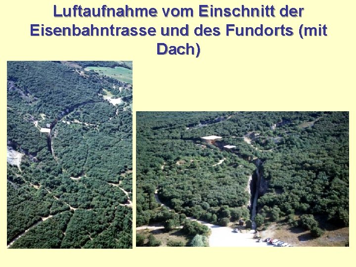 Luftaufnahme vom Einschnitt der Eisenbahntrasse und des Fundorts (mit Dach) 