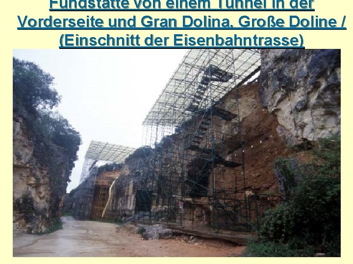 Fundstätte von einem Tunnel in der Vorderseite und Gran Dolina, Große Doline / (Einschnitt