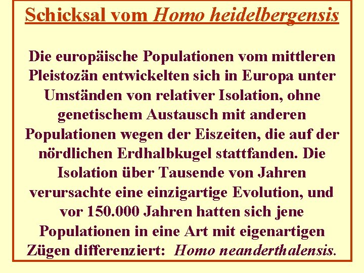 Schicksal vom Homo heidelbergensis Die europäische Populationen vom mittleren Pleistozän entwickelten sich in Europa