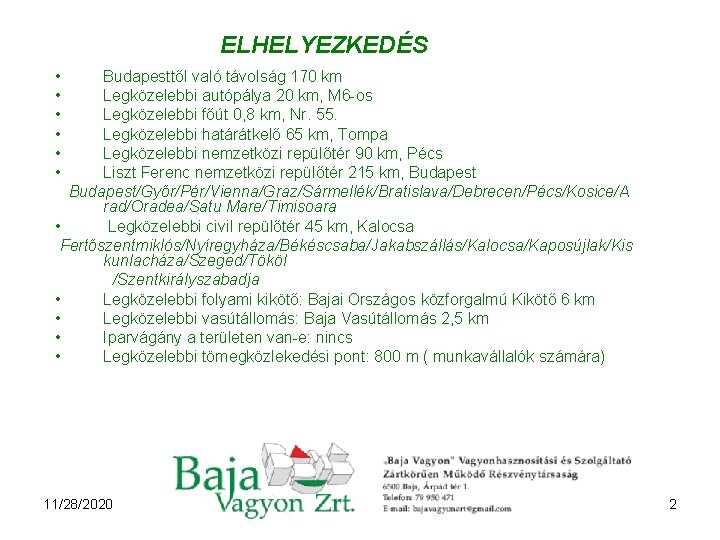 ELHELYEZKEDÉS • • • Budapesttől való távolság 170 km Legközelebbi autópálya 20 km, M
