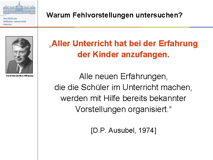 Warum Fehlvorstellungen untersuchen? „Aller Unterricht hat bei der Erfahrung der Kinder anzufangen. David Paul