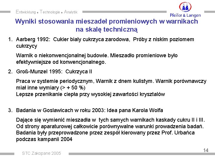 Entwicklung Technologie Analytik Wyniki stosowania mieszadeł promieniowych w warnikach na skalę techniczną 1. Aarberg