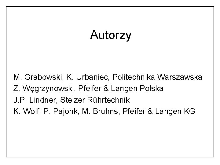 Autorzy M. Grabowski, K. Urbaniec, Politechnika Warszawska Z. Węgrzynowski, Pfeifer & Langen Polska J.