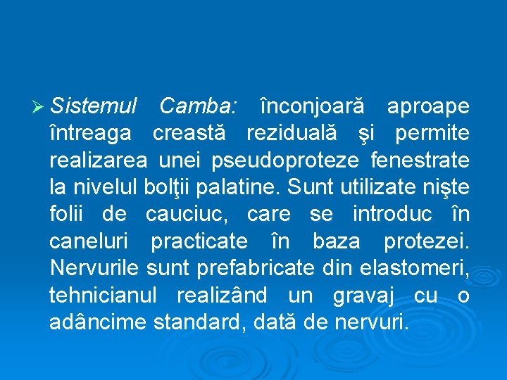 Ø Sistemul Camba: înconjoară aproape întreaga creastă reziduală şi permite realizarea unei pseudoproteze fenestrate