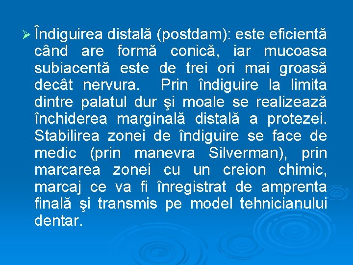 Ø Îndiguirea distală (postdam): este eficientă când are formă conică, iar mucoasa subiacentă este