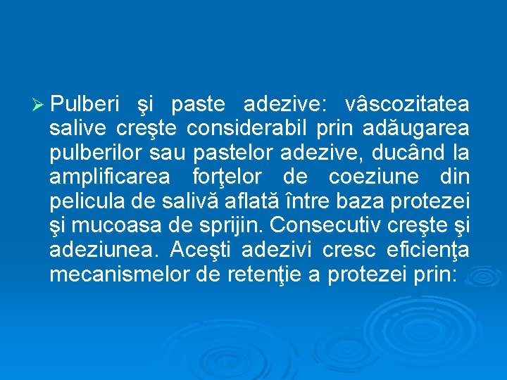 Ø Pulberi şi paste adezive: vâscozitatea salive creşte considerabil prin adăugarea pulberilor sau pastelor