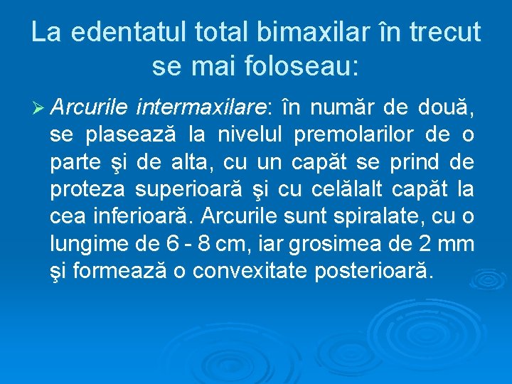 La edentatul total bimaxilar în trecut se mai foloseau: Ø Arcurile intermaxilare: în număr