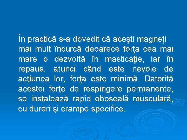 În practică s-a dovedit că aceşti magneţi mai mult încurcă deoarece forţa cea mai