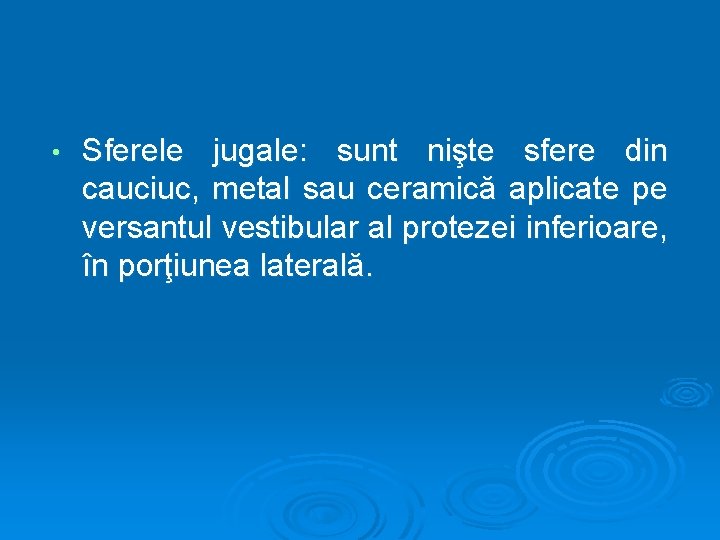  • Sferele jugale: sunt nişte sfere din cauciuc, metal sau ceramică aplicate pe