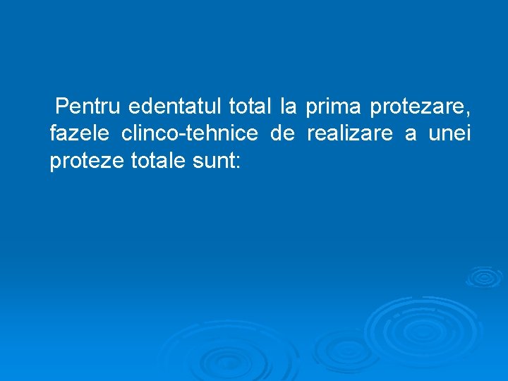 Pentru edentatul total la prima protezare, fazele clinco-tehnice de realizare a unei proteze totale