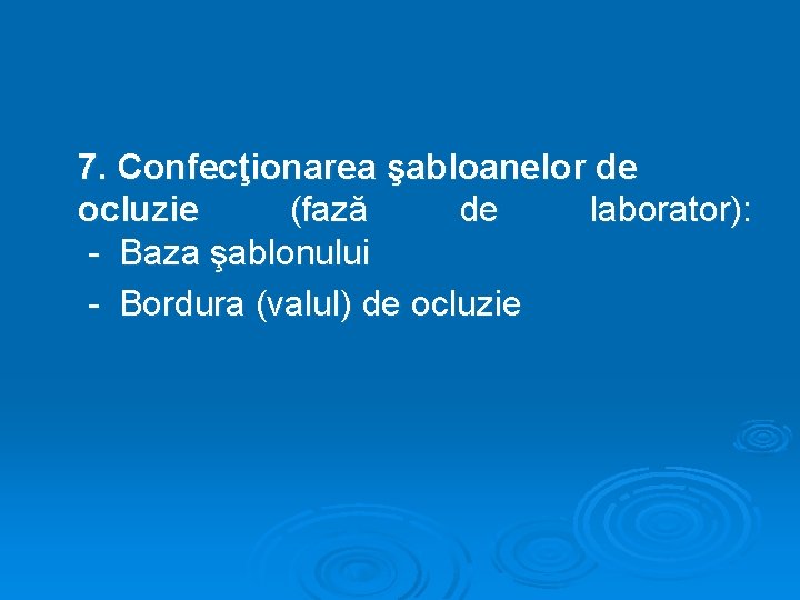 7. Confecţionarea şabloanelor de ocluzie (fază de laborator): - Baza şablonului - Bordura (valul)