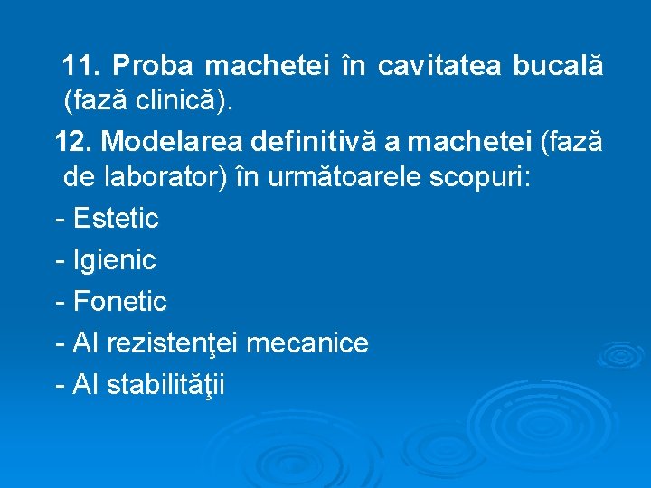 11. Proba machetei în cavitatea bucală (fază clinică). 12. Modelarea definitivă a machetei (fază