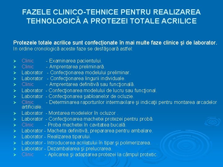 FAZELE CLINICO-TEHNICE PENTRU REALIZAREA TEHNOLOGICĂ A PROTEZEI TOTALE ACRILICE Protezele totale acrilice sunt confecţionate