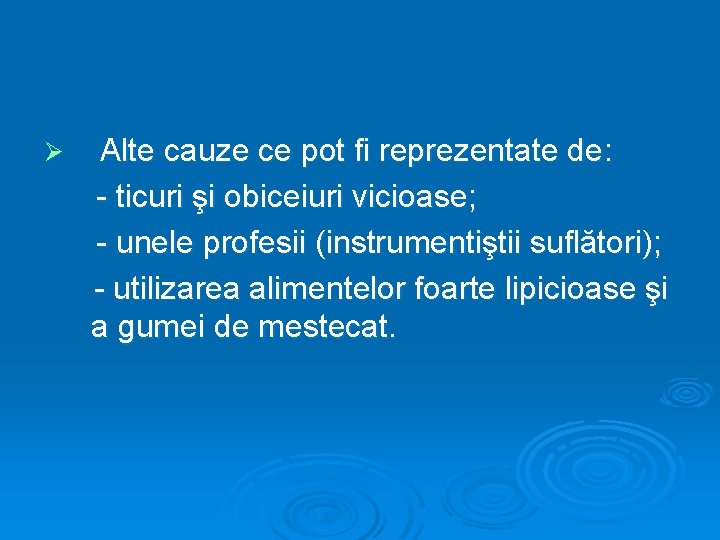 Ø Alte cauze ce pot fi reprezentate de: - ticuri şi obiceiuri vicioase; -