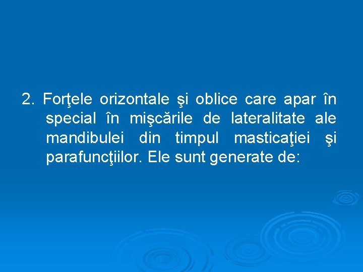 2. Forţele orizontale şi oblice care apar în special în mişcările de lateralitate ale