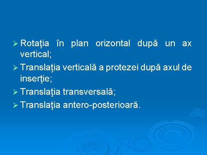 Ø Rotaţia în plan orizontal după un ax vertical; Ø Translaţia verticală a protezei