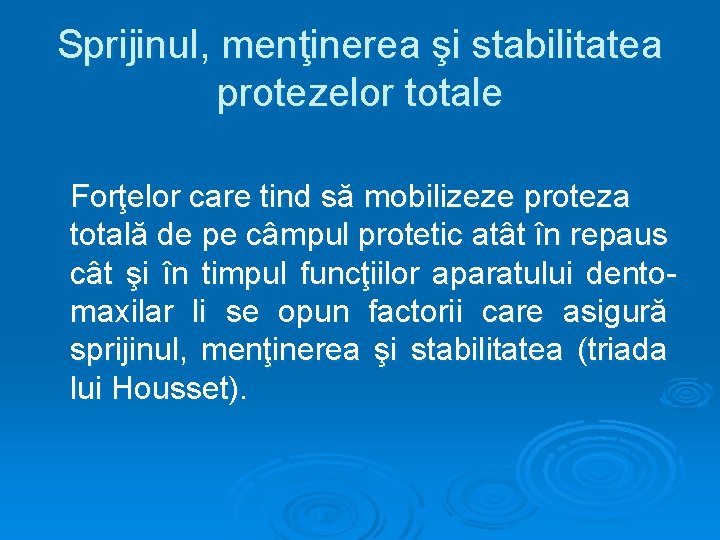 Sprijinul, menţinerea şi stabilitatea protezelor totale Forţelor care tind să mobilizeze proteza totală de