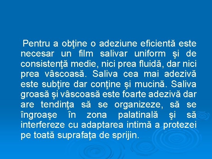 Pentru a obţine o adeziune eficientă este necesar un film salivar uniform şi de