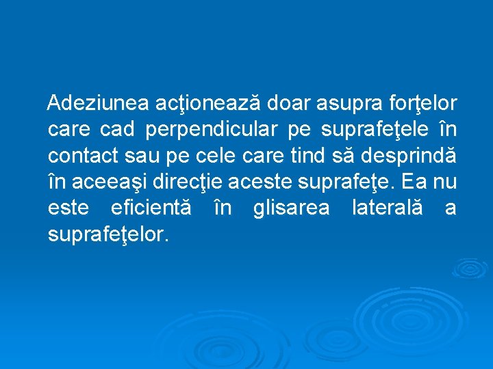 Adeziunea acţionează doar asupra forţelor care cad perpendicular pe suprafeţele în contact sau pe