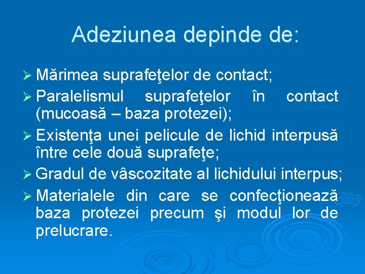 Adeziunea depinde de: Ø Mărimea suprafeţelor de contact; Ø Paralelismul suprafeţelor în contact (mucoasă