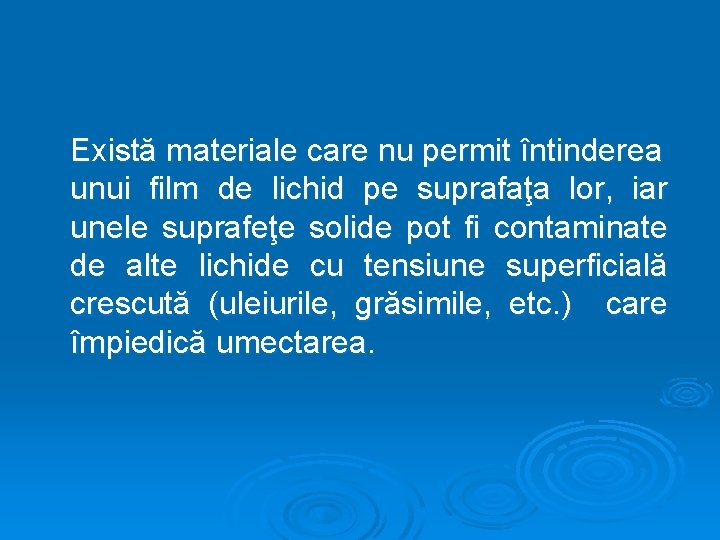 Există materiale care nu permit întinderea unui film de lichid pe suprafaţa lor, iar