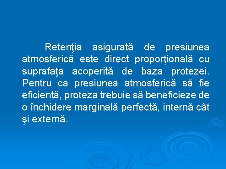 Retenţia asigurată de presiunea atmosferică este direct proporţională cu suprafaţa acoperită de baza protezei.