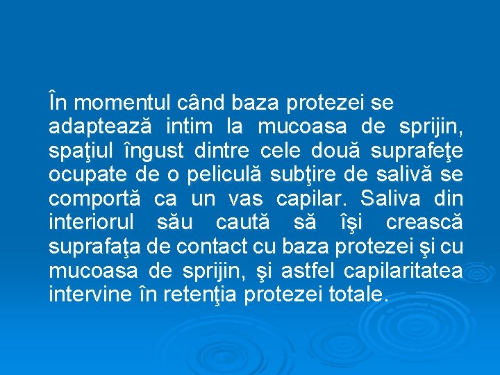 În momentul când baza protezei se adaptează intim la mucoasa de sprijin, spaţiul îngust