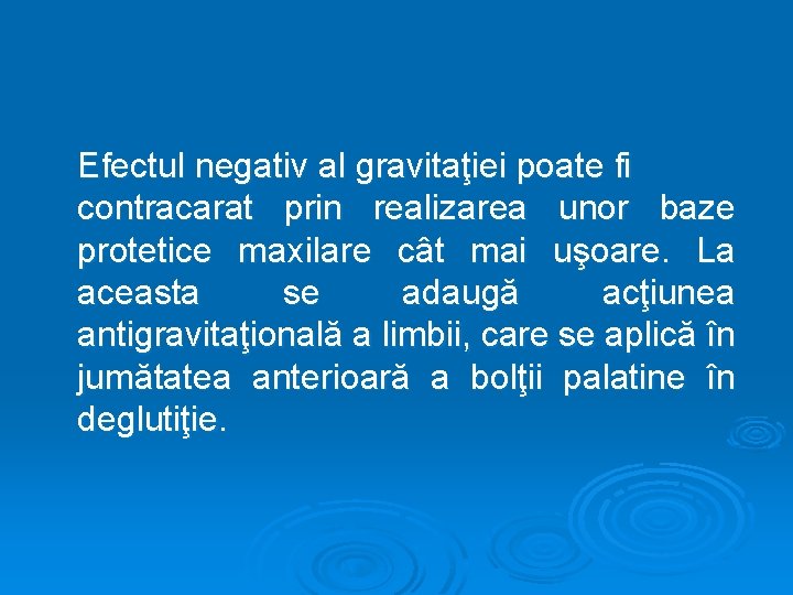 Efectul negativ al gravitaţiei poate fi contracarat prin realizarea unor baze protetice maxilare cât