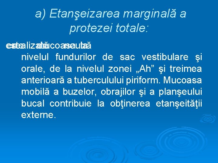 a) Etanşeizarea marginală a protezei totale: este ce realizată mucoasa de neutră la nivelul