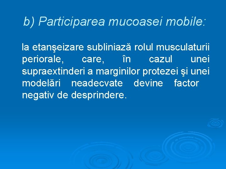 b) Participarea mucoasei mobile: la etanşeizare subliniază rolul musculaturii periorale, care, în cazul unei
