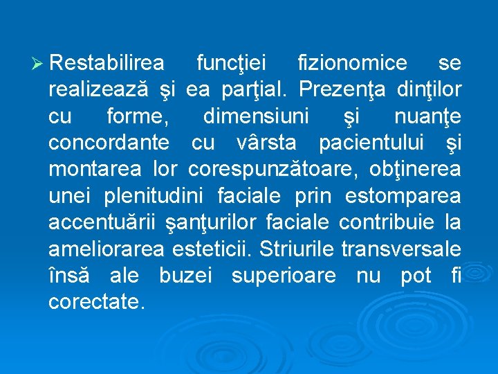 Ø Restabilirea funcţiei fizionomice se realizează şi ea parţial. Prezenţa dinţilor cu forme, dimensiuni