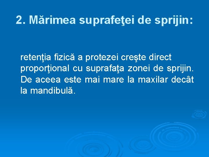 2. Mărimea suprafeţei de sprijin: retenţia fizică a protezei creşte direct proporţional cu suprafaţa