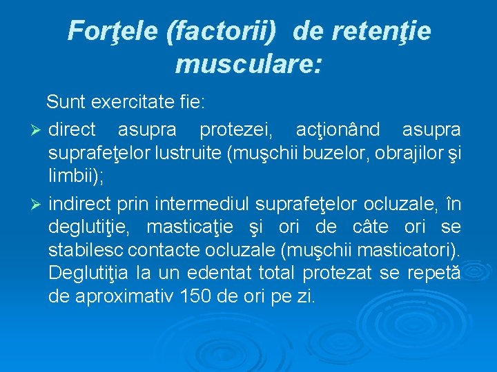 Forţele (factorii) de retenţie musculare: Sunt exercitate fie: Ø direct asupra protezei, acţionând asuprafeţelor