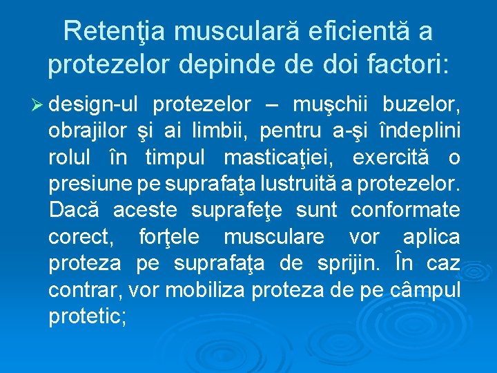 Retenţia musculară eficientă a protezelor depinde de doi factori: Ø design-ul protezelor – muşchii