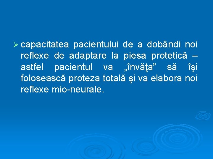 Ø capacitatea pacientului de a dobândi noi reflexe de adaptare la piesa protetică –