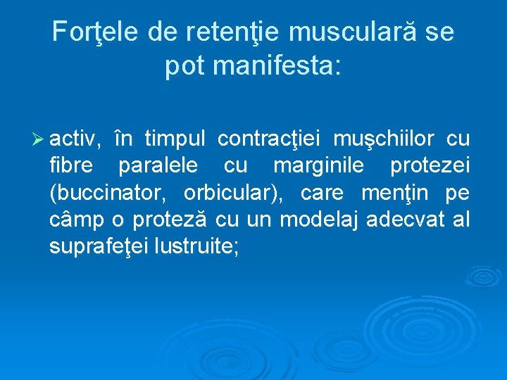 Forţele de retenţie musculară se pot manifesta: Ø activ, în timpul contracţiei muşchiilor cu