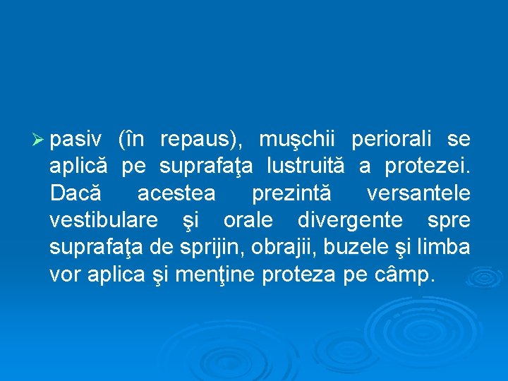 Ø pasiv (în repaus), muşchii periorali se aplică pe suprafaţa lustruită a protezei. Dacă