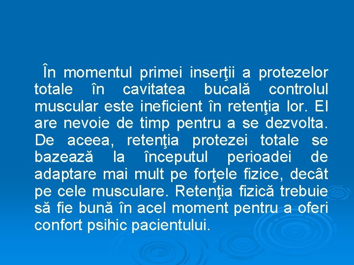 În momentul primei inserţii a protezelor totale în cavitatea bucală controlul muscular este ineficient