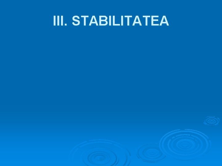 III. STABILITATEA 