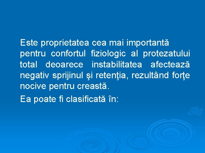 Este proprietatea cea mai importantă pentru confortul fiziologic al protezatului total deoarece instabilitatea afectează