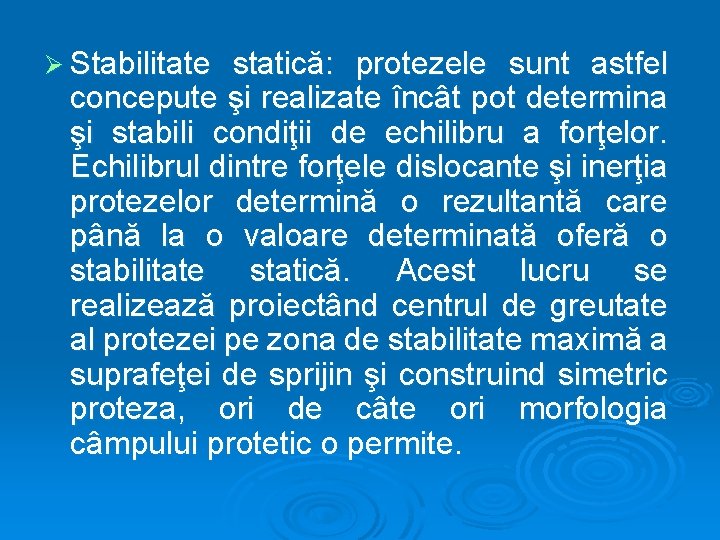 Ø Stabilitate statică: protezele sunt astfel concepute şi realizate încât pot determina şi stabili