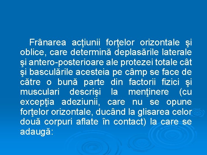 Frânarea acţiunii forţelor orizontale şi oblice, care determină deplasările laterale şi antero-posterioare ale protezei