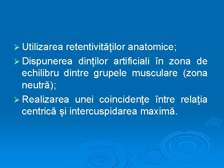 Ø Utilizarea retentivităţilor anatomice; Ø Dispunerea dinţilor artificiali în zona de echilibru dintre grupele