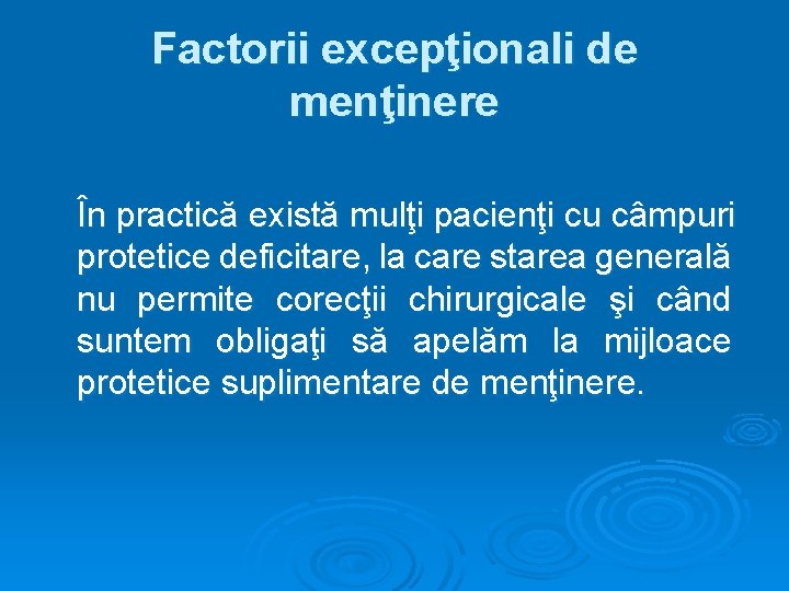 Factorii excepţionali de menţinere În practică există mulţi pacienţi cu câmpuri protetice deficitare, la