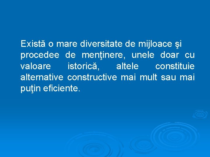 Există o mare diversitate de mijloace şi procedee de menţinere, unele doar cu valoare