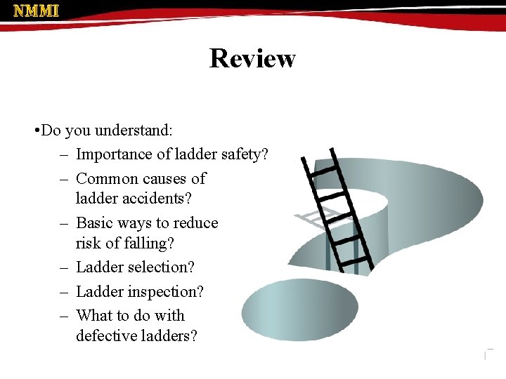 Review • Do you understand: – Importance of ladder safety? – Common causes of