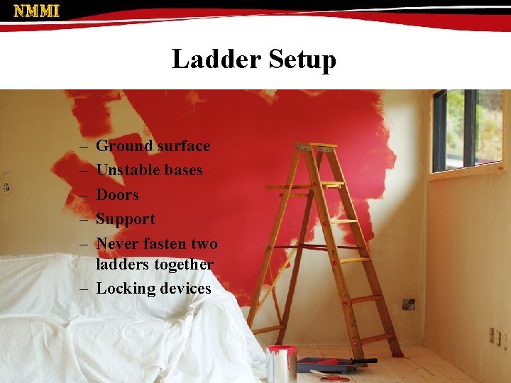 Ladder Setup – – – Ground surface Unstable bases Doors Support Never fasten two